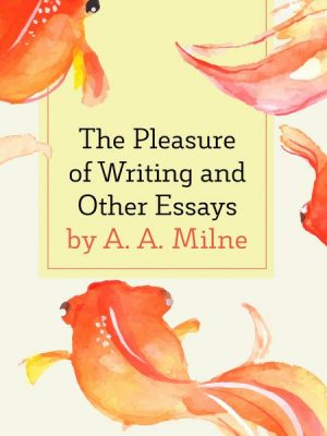 The Pleasure of Writing and Other Essays