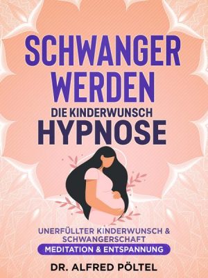 Schwanger werden - die Kinderwunsch Hypnose