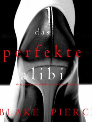 Das Perfekte Alibi (Ein spannender Psychothriller mit Jessie Hunt – Band Acht)