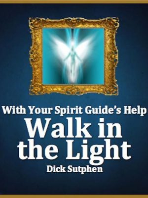 With Your Spirit Guide's Help: Walk in the Light