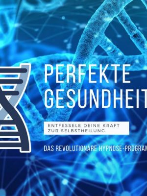 Perfekte Gesundheit: Das revolutionäre Hypnose-Programm (6-in-1-Premium-Bundle)