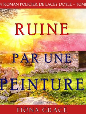 Ruine par une Peinture (Un Roman Policier de Lacey Doyle – Tome 6)