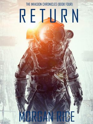 Return (The Invasion Chronicles—Book Four): A Science Fiction Thriller