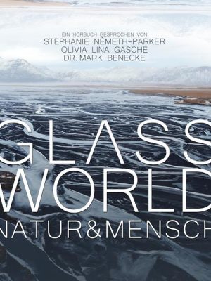 Glass World - Natur & Mensch