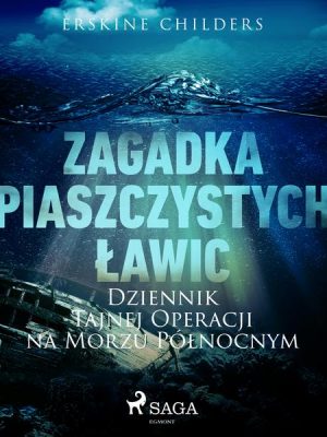 Zagadka piaszczystych ławic: Dziennik tajnej operacji na Morzu Północnym