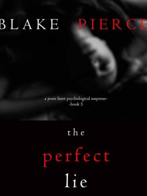 The Perfect Lie (A Jessie Hunt Psychological Suspense Thriller—Book Five)