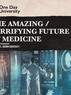 The Amazing / Terrifying Future of Medicine