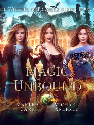 Magic Unbound - Witches of Pressler Street