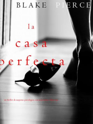 La Casa Perfecta (Un Thriller de Suspense Psicológico con Jessie Hunt—Libro Tres)