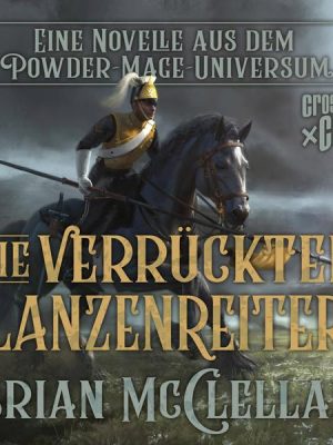 Eine Novelle aus dem Powder-Mage-Universum: Die verrückten Lanzenreiter