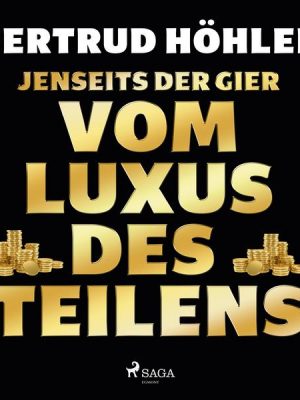 Jenseits der Gier: Vom Luxus des Teilens