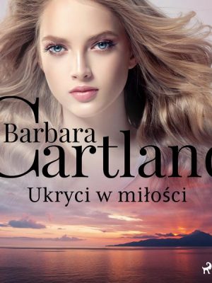 Ukryci w miłości - Ponadczasowe historie miłosne Barbary Cartland