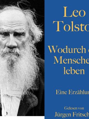 Leo Tolstoi: Wodurch die Menschen leben