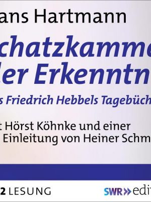 Schatzkammer der Erkenntnis - aus Friedrich Hebbels Tagebücher