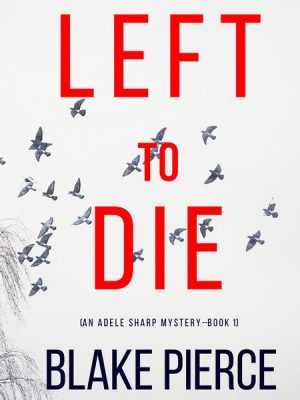 Left To Run (An Adele Sharp Mystery—Book Two)