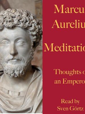 Marcus Aurelius: Meditations. Thoughts of an Emperor