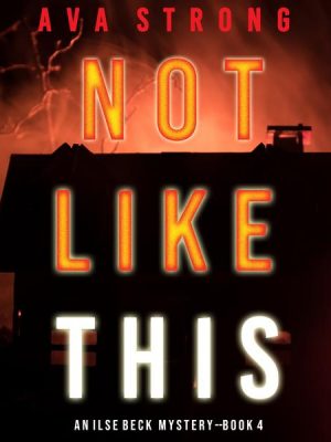 Not Like This (An Ilse Beck FBI Suspense Thriller—Book 4)