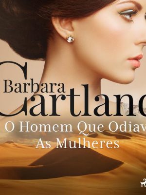 O Homem Que Odiava As Mulheres (A Eterna Coleção de Barbara Cartland 60)