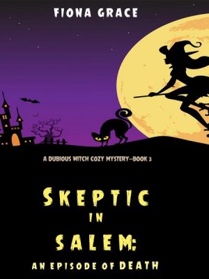 Skeptic in Salem: An Episode of Death (A Dubious Witch Cozy Mystery—Book 3)