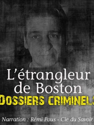 Dossiers Criminels : L'Etrangleur de Boston