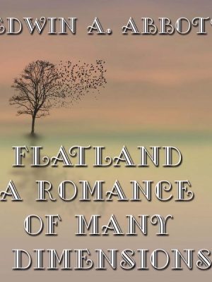 Flatland: A Romance of Many Dimensions