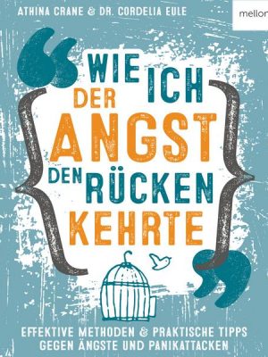 Wie ich der Angst den Rücken kehrte: Effektive Methoden & praktische Tipps gegen Ängste und Panikattacken