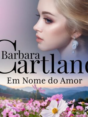 Em Nome do Amor (A Eterna Coleção de Barbara Cartland 50)