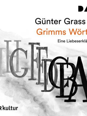 Grimms Wörter. Eine Liebeserklärung