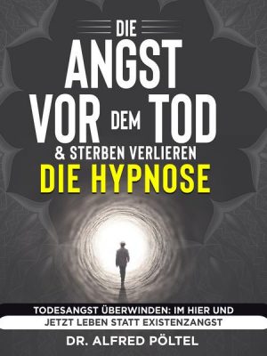 Die Angst vor dem Tod & Sterben verlieren - die Hypnose