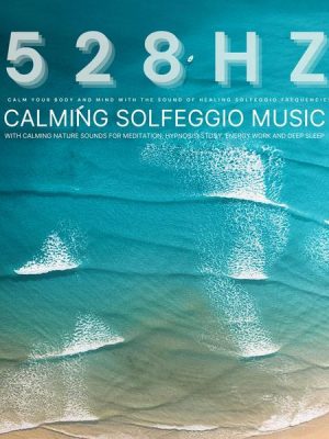 528 Hz - Calm Your Body and Mind with the Sound of Healing Solfeggio Frequencies