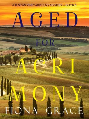 Aged for Acrimony (A Tuscan Vineyard Cozy Mystery—Book 6)