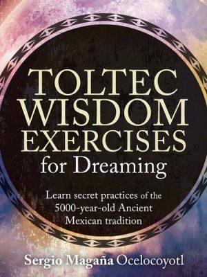 Toltec Wisdom Exercises for Dreaming