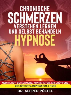 Chronische Schmerzen verstehen lernen und selbst behandeln - Hypnose