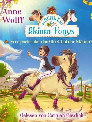 Die Schule der kleinen Ponys - Wer packt hier das Glück bei der Mähne?