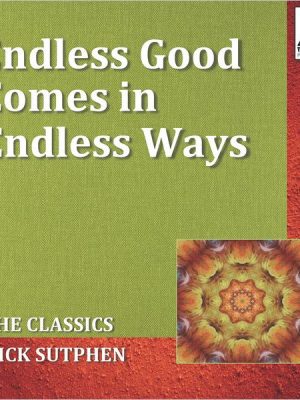 Endless Good Comes in Endless Ways: The Classics