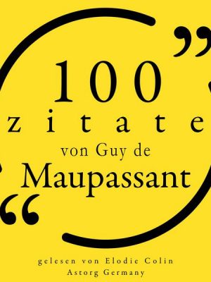 100 Zitate von Guy de Maupassant