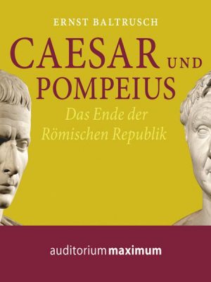 Caesar und Pompeius (Ungekürzt)