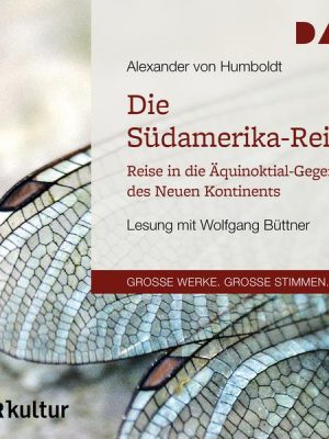 Die Südamerika-Reise. Reise in die Äquinoktial-Gegenden des Neuen Kontinents