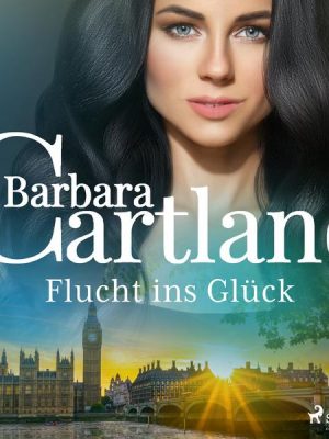 Flucht ins Glück (Die zeitlose Romansammlung von Barbara Cartland 21)