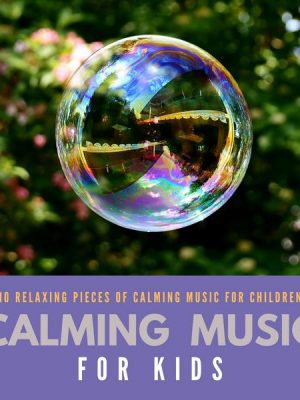 Calming Music For Kids