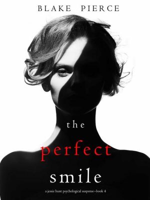 The Perfect Smile (A Jessie Hunt Psychological Suspense Thriller—Book Four)