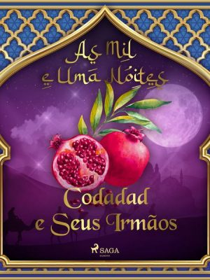 Codadad e Seus Irmãos (As Mil e Uma Noites 2)