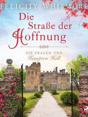 Die Straße der Hoffnung: Die Frauen von Hampton Hall