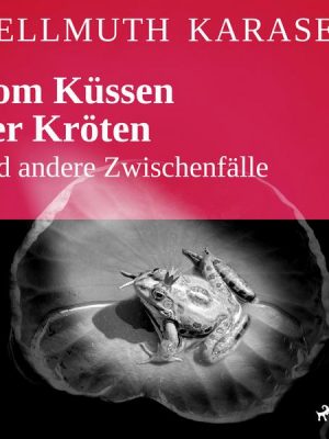 Vom Küssen der Kröten und andere Zwischenfälle