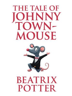 The Tale of Johnny Town-Mouse