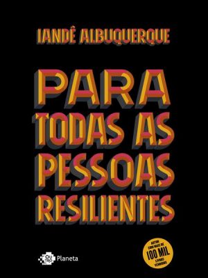 Para todas as pessoas resilientes