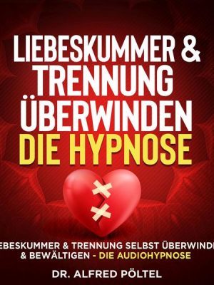 Liebeskummer & Trennung überwinden - die Hypnose