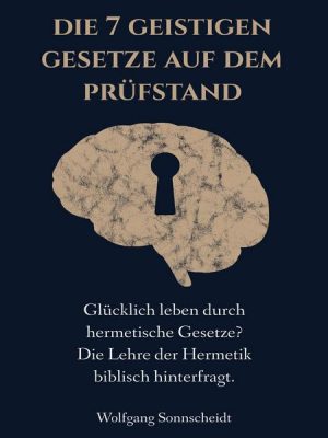 Die 7 geistigen Gesetze auf dem Prüfstand