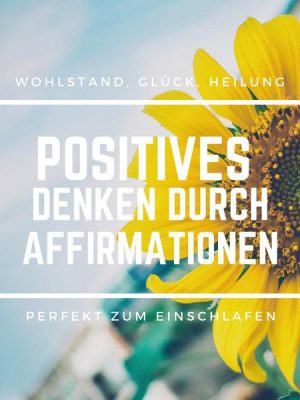 Positives Denken durch Affirmationen: Perfekt zum Einschlafen