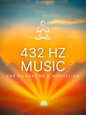 432 Hz Music for Relaxation & Meditation (432 Hertz Solfeggio)